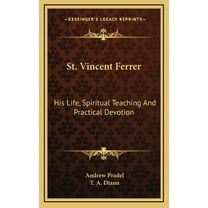 St. Vincent Ferrer: His Life, Spiritual Teaching And Practical Devotion (Hardcover)