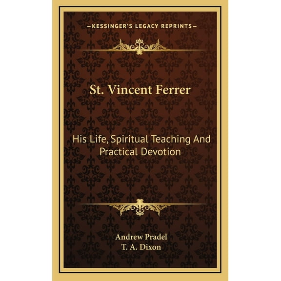 St. Vincent Ferrer: His Life, Spiritual Teaching And Practical Devotion (Hardcover)