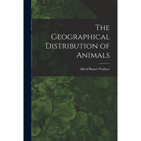 The Geographical Distribution of Animals (Paperback)