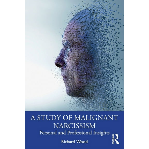 A Study of Malignant Narcissism: Personal and Professional Insights, (Paperback)