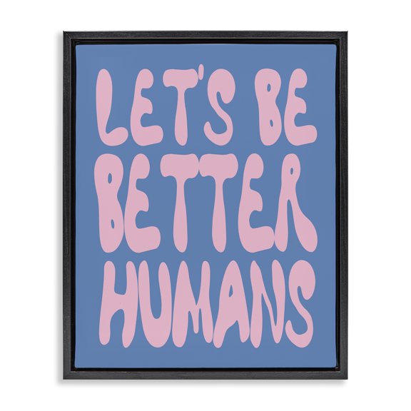 Stupell Industries Modern Let's Be Better Humans Black Floating Frame Canvas Art, 17 x 21, by House of Lulu