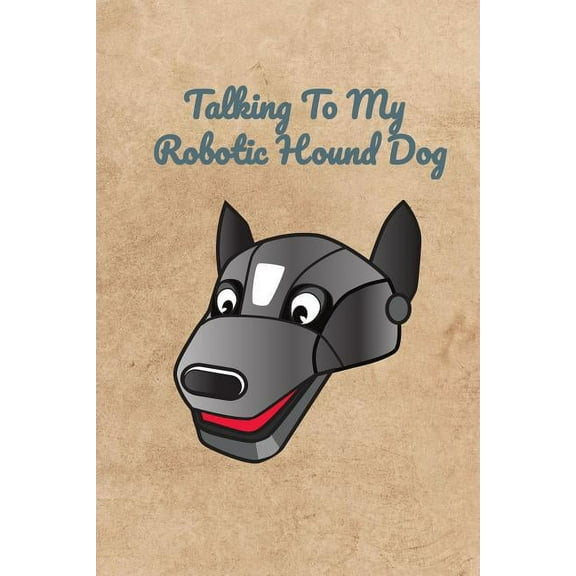 Talking To My Robotic Hound Dog (Paperback)