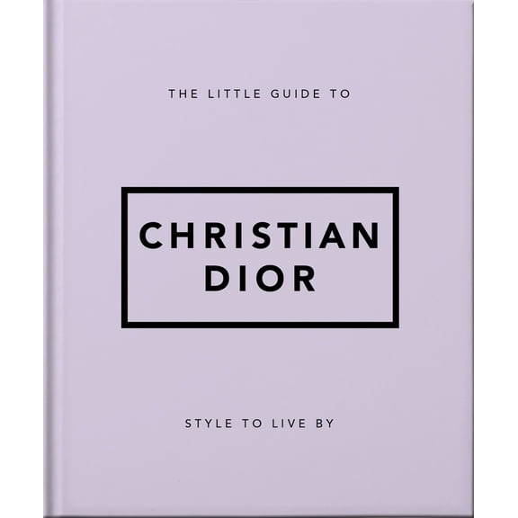 Pre-Owned The Little Guide to Christian Dior: Style to Live by (Hardcover) 1800694113 9781800694118