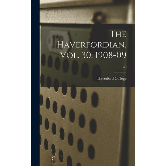 The Haverfordian, Vol. 30, 1908-09; 30 (Hardcover)