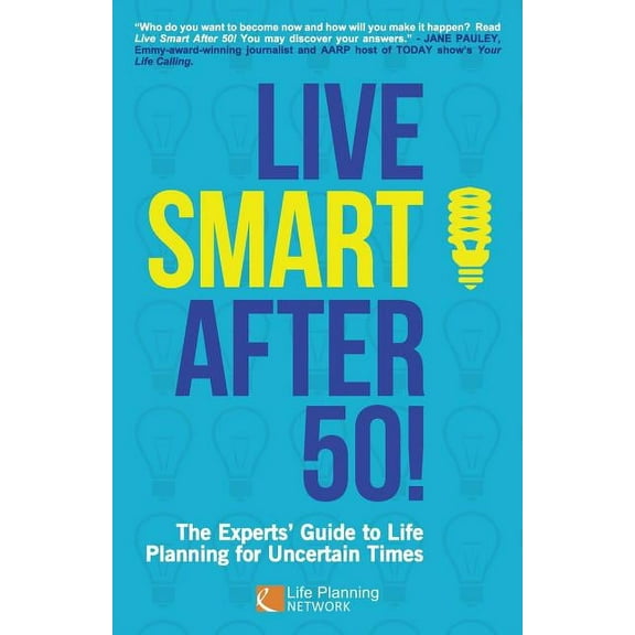 Live Smart After 50!: The Experts' Guide to Life Planning for Uncertain Times (Paperback)