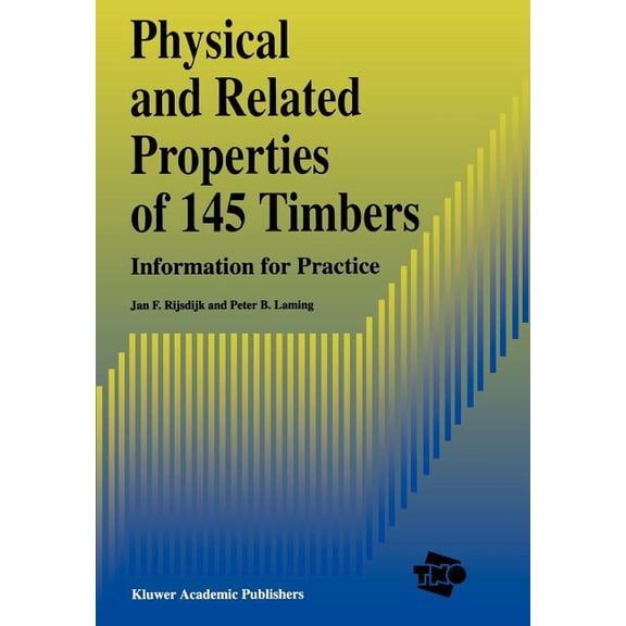 Physical and Related Properties of 145 Timbers: Information for Practice, (Paperback)