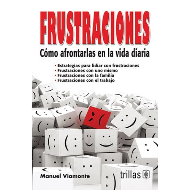 Frustraciones. Como Afrontarlas En La Vida Diaria