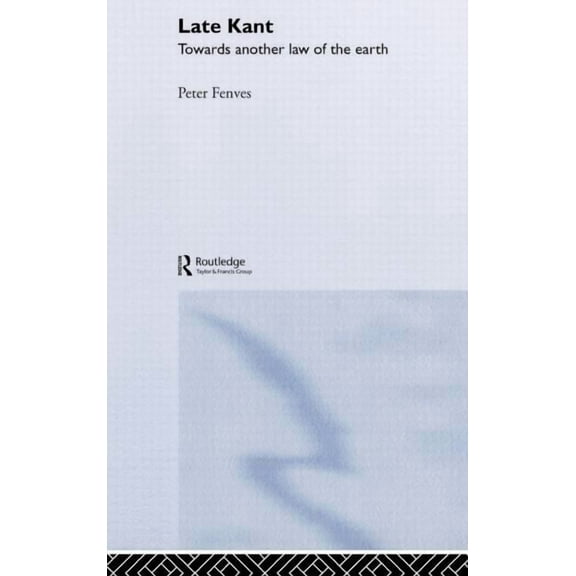 Late Kant: Towards Another Law of the Earth, (Hardcover)