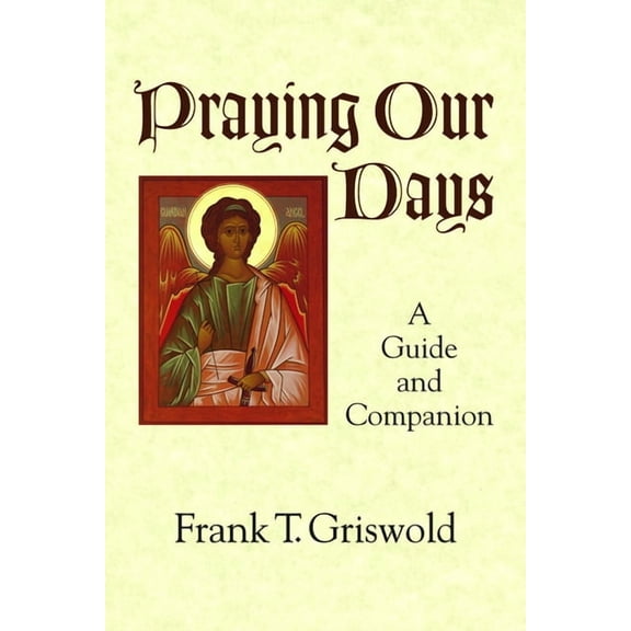 Praying Our Days: A Guide and Companion, (Paperback)