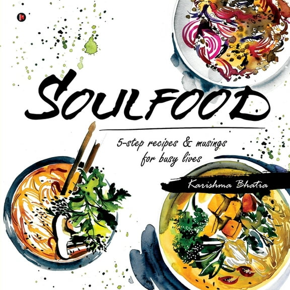 Soulfood: 5-step recipes & musings for busy lives, (Paperback)