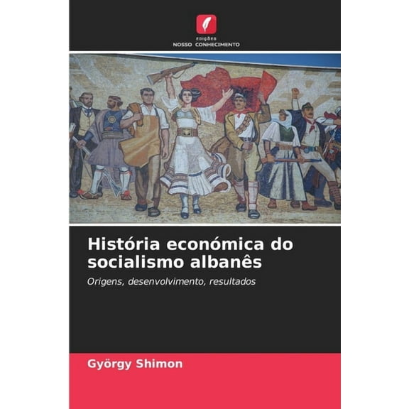 HistÃ³ria econÃ³mica do socialismo albanÃªs, (Paperback)