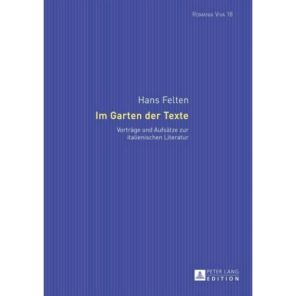 Romania Viva: Im Garten der Texte: Vortraege und Aufsaetze zur italienischen Literatur (Hardcover)