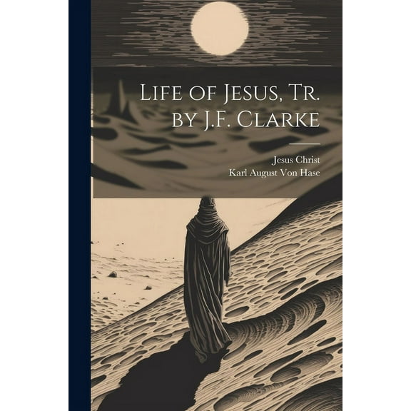 Life of Jesus, Tr. by J.F. Clarke (Paperback)