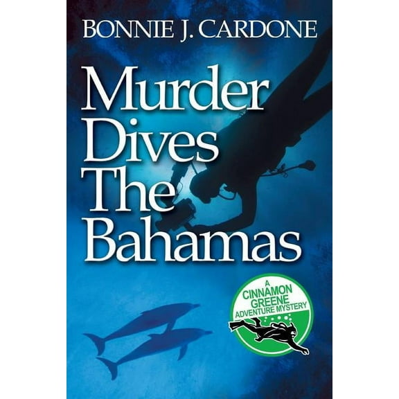 Murder Dives the Bahamas Cinnamon Greene Adventure Mysteries Paperback 0989716570 9780989716574 Bonnie J. Cardone