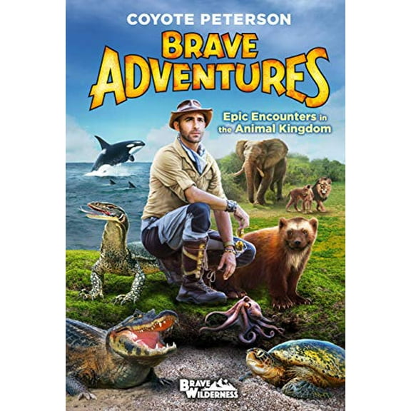 Pre-Owned Brave Adventures: Epic Encounters in the Animal Kingdom (Hardcover) 0316452408 9780316452403