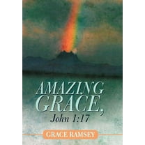 Amazing Grace, John 1 : 17 (Hardcover)