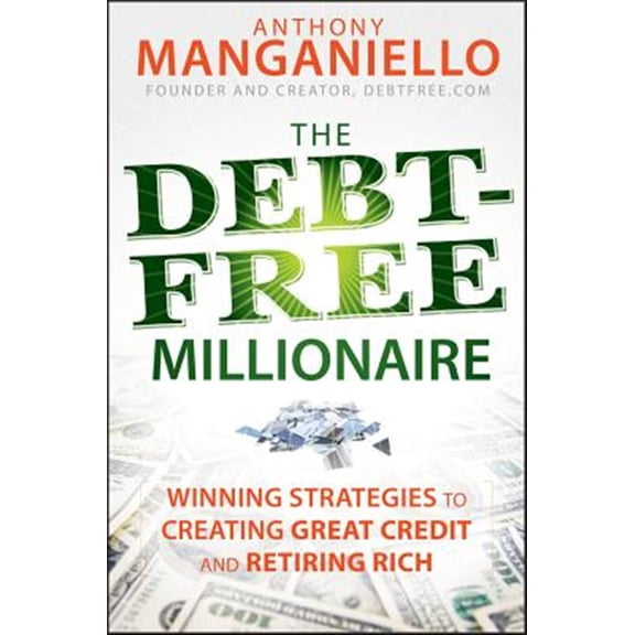 Pre-Owned The Debt-Free Millionaire: Winning Strategies to Creating Great Credit and Retiring Rich, (Hardcover)