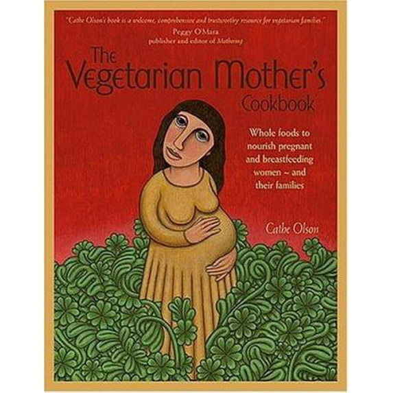 Pre-Owned The Vegetarian Mother's Cookbook: Whole Foods To Nourish Pregnant And Breastfeeding Women - And Their Families (Paperback) 0972469060 9780972469067