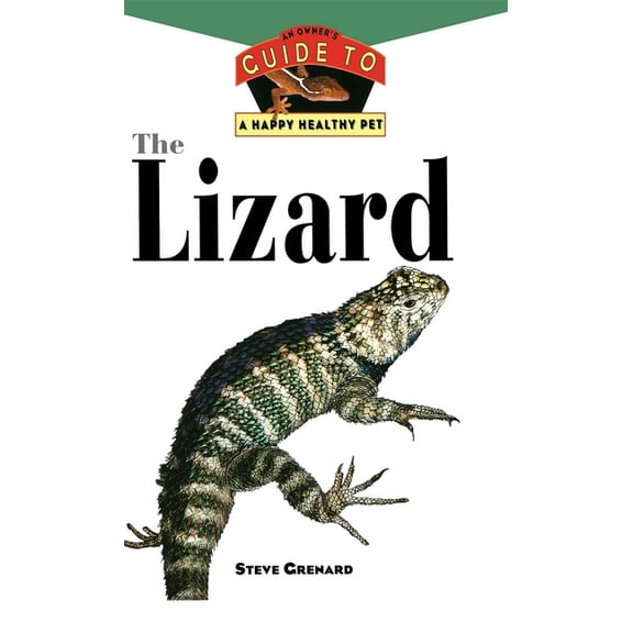 Your Happy Healthy Pet Guides The Lizard: An Owner's Guide to a Happy Healthy Pet, Book 112, (Hardcover)