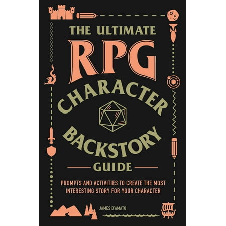 The Ultimate RPG Character Backstory Guide : Prompts and Activities to Create the Most Interesting Story for Your