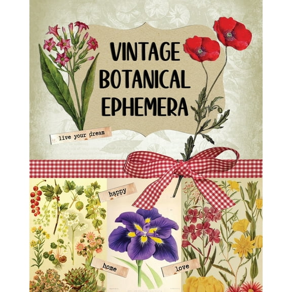 Vintage Botanical Ephemera: Over 190 Images for Scrapbooking, Junk Journals, Decoupage or Collage Art, (Paperback)