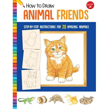 Friends Animal - How to Draw Animal Friends : Step-by-step instructions for 20 amazing animals
