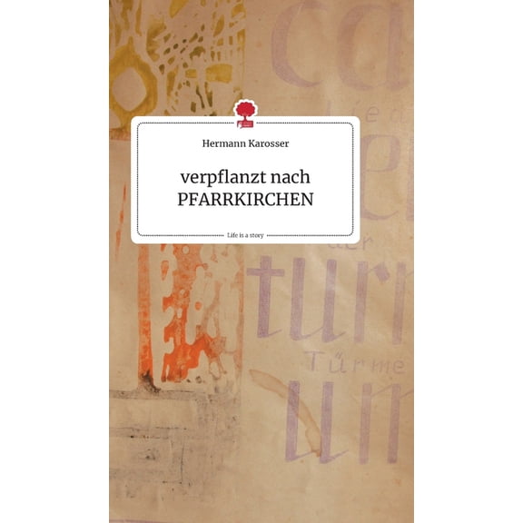 verpflanzt nach PFARRKIRCHEN. Life is a Story - story.one, (Hardcover)