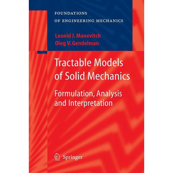 Foundations of Engineering Mechanics Tractable Models of Solid Mechanics: Formulation, Analysis and Interpretation, (Paperback)