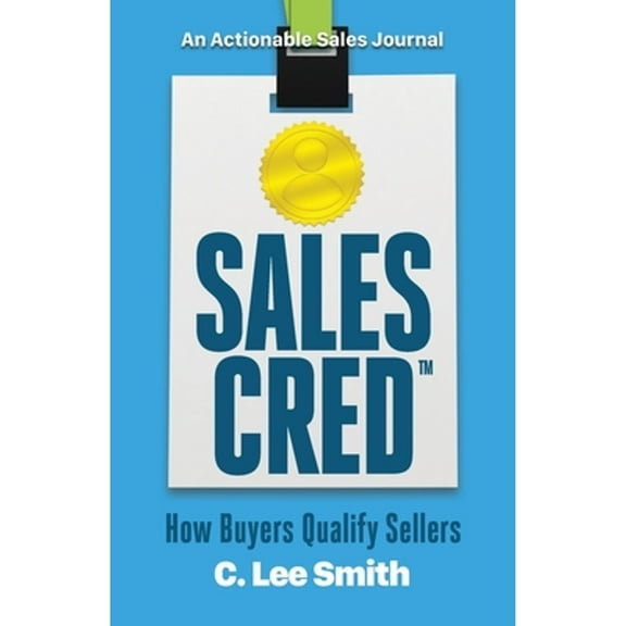 SalesCred: How Buyers Qualify Sellers (Paperback) by C Lee Smith