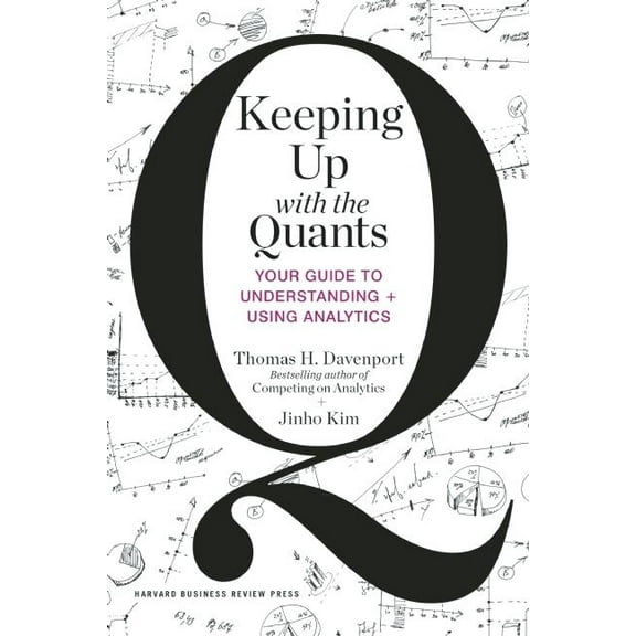 Keeping Up with the Quants: Your Guide to Understanding and Using Analytics, (Hardcover)