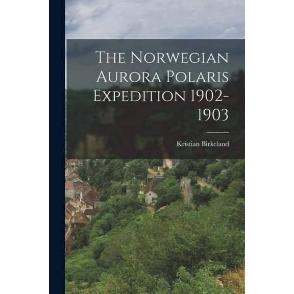 The Norwegian Aurora Polaris Expedition 1902-1903, (Paperback)