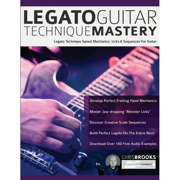 Legato Guitar Technique Mastery: Legato Technique Speed Mechanics, Licks & Sequences For Guitar (Paperback)