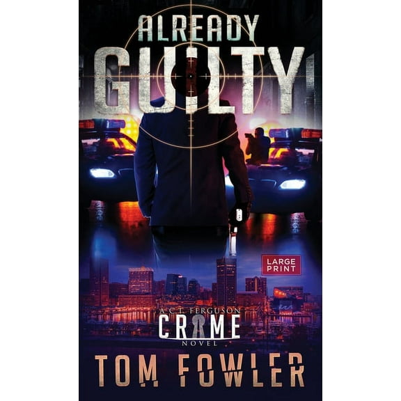 The C.T. Ferguson Mysteries Already Guilty: A C.T. Ferguson Crime Novel, Book 4, (Hardcover)