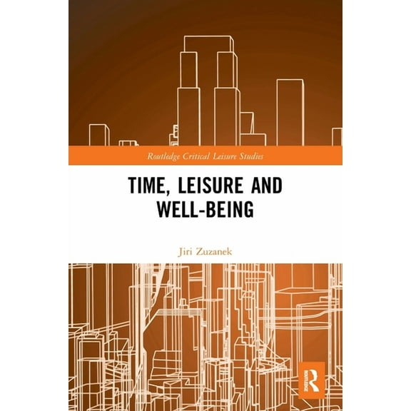 Routledge Critical Leisure Studies Time, Leisure and Well-Being, (Paperback)
