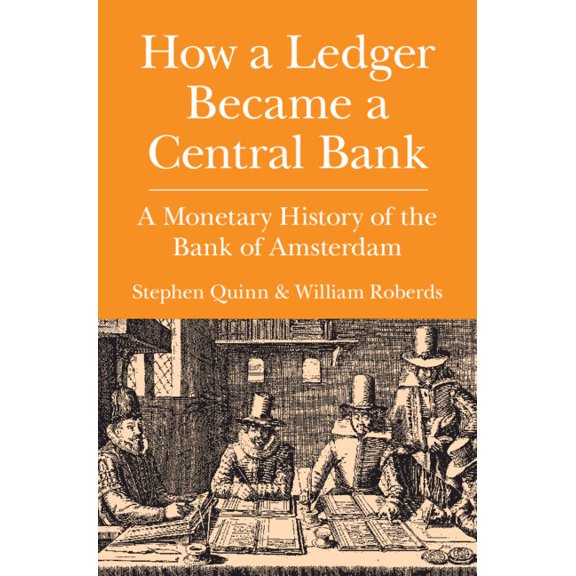 Studies in Macroeconomic History How a Ledger Became a Central Bank: A Monetary History of the Bank of Amsterdam, (Hardcover)