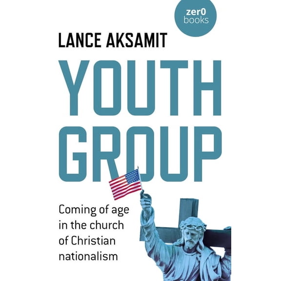 Youth Group: Coming of Age in the Church of Christian Nationalism, (Paperback)