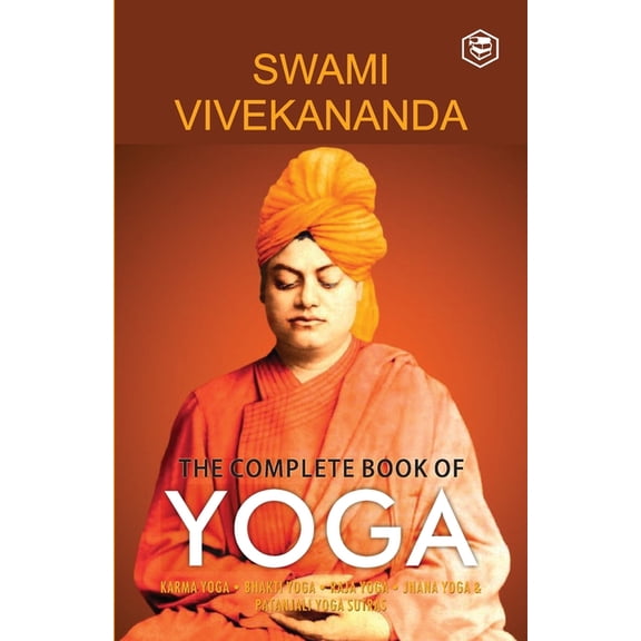The Complete Book of Yoga: Karma Yoga, Bhakti Yoga, Raja Yoga, Jnana Yoga, (Paperback)