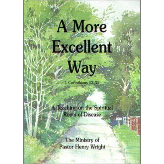 Pre-Owned A More Excellent Way : A Teaching on the Spiritual Roots of Disease Paperback