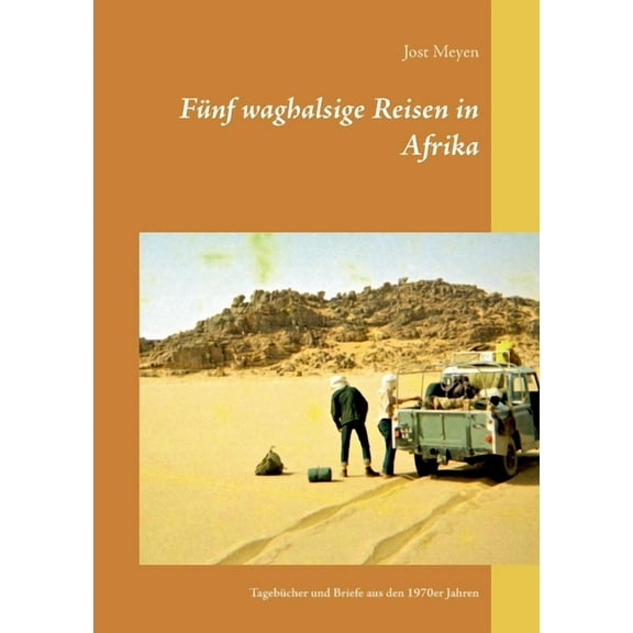 FÃ¼nf waghalsige Reisen in Afrika: TagebÃ¼cher und Briefe aus den 1970er Jahren, (Paperback)