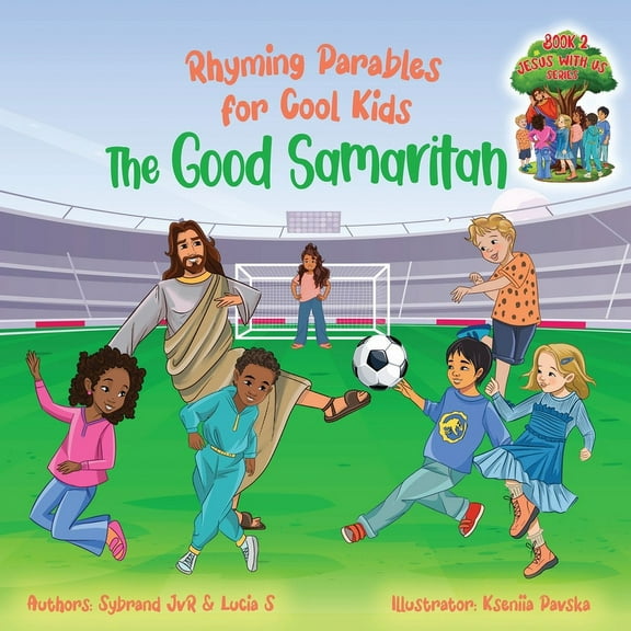 Jesus with Us The Good Samaritan (Rhyming Parables For Cool Kids) Book 2 - Plant Positive Seeds and Be the Difference!: Rhyming Parabl, Book 2, (Paperback)