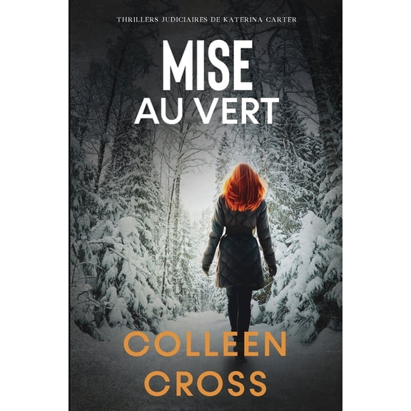 Thrillers Judiciaires de Katerina Carter Mise au vert: Crimes et enquêtes: Thrillers judiciaires de Katerina Carter, Book 4, (Paperback)