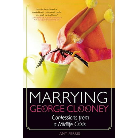 Marrying George Clooney : Confessions from a Midlife