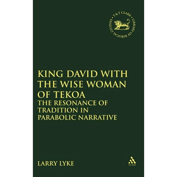 Library of Hebrew Bible/Old Testament St King David with the Wise Woman of Tekoa: The Resonance of Tradition in Parabolic Narrative, Book 255, (Hardcover)