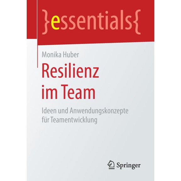 Essentials Resilienz Im Team: Ideen Und Anwendungskonzepte FÃ¼r Teamentwicklung, (Paperback)