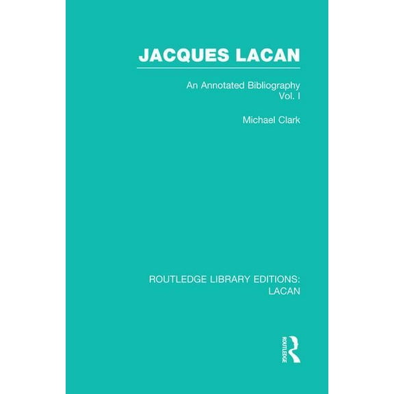 Routledge Library Editions: Lacan Jacques Lacan (Volume I) (RLE: Lacan): An Annotated Bibliography, (Paperback)