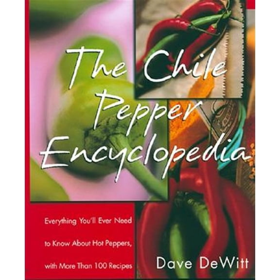 Pre-Owned The Chile Pepper Encyclopedia: Everything You'll Ever Need to Know about Hot Peppers, with More Than 100 Recipes (Paperback) 0688156118 9780688156114