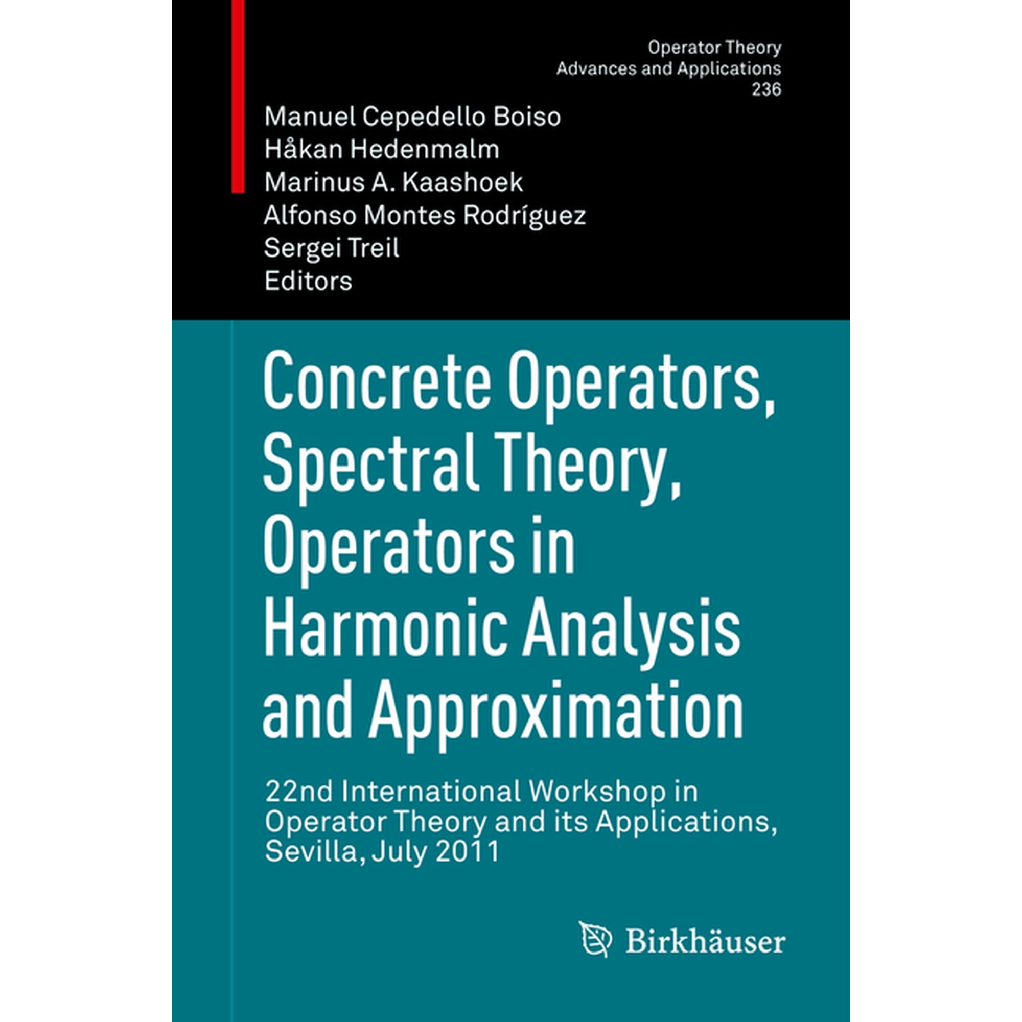 Operator Theory: Advances and Applicatio Concrete Operators Spectral Theory Operators in Harmonic Analysis and Approximation: 22nd International Workshop in Op Book 236 (Hardcover)