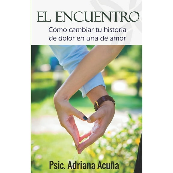 El encuentro: Cómo cambiar tu historia de dolor en una historia de amor. (Paperback)