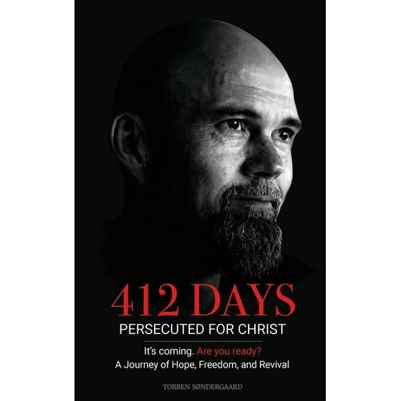 412 Days: PERSECUTED FOR CHRIST It's coming. Are you ready?, (Hardcover)