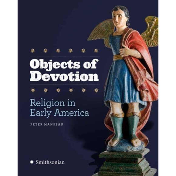 Pre-Owned Objects of Devotion: Religion in Early America (Hardcover 9781588345929) by Peter Manseau